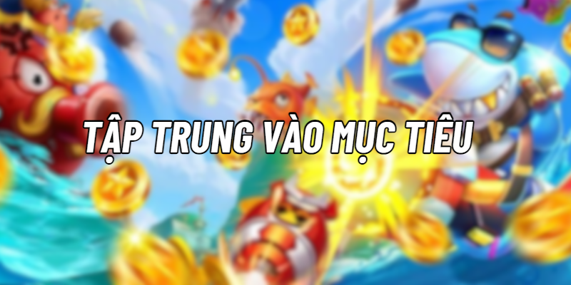 Tập trung vào mục tiêu cụ thể