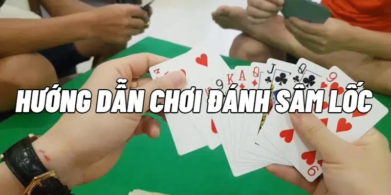 Hướng dẫn chơi đánh sâm lốc