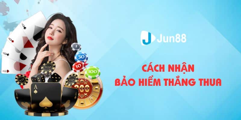 Bảo Hiểm Thắng Thua 100% Độc Quyền Cho Hội Viên Jun88