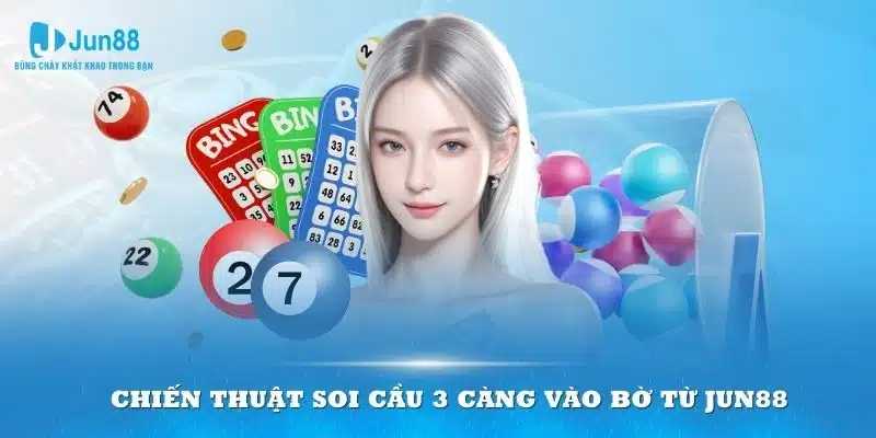 Chiến thuật soi cầu 3 càng vào bờ từ Jun88