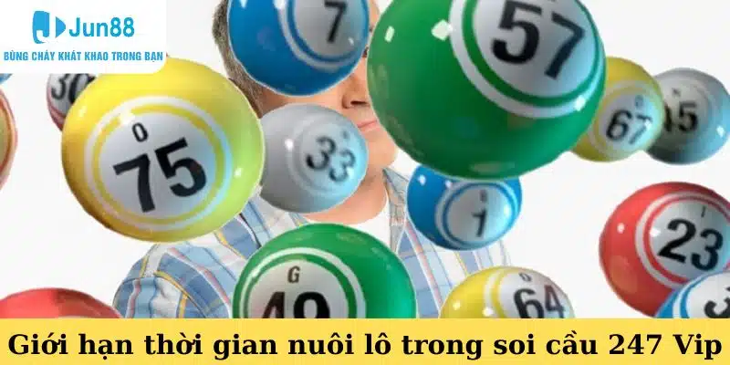 Giới hạn thời gian nuôi lô trong soi cầu 247 Vip