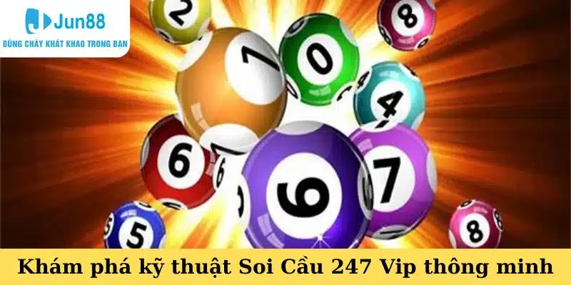 Khám phá kỹ thuật Soi Cầu 247 Vip thông minh