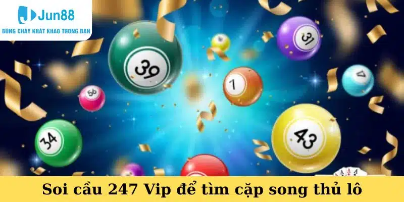 Soi cầu 247 Vip để tìm cặp song thủ lô